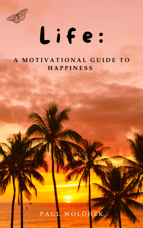 Life: a Motivational Guide to Happiness